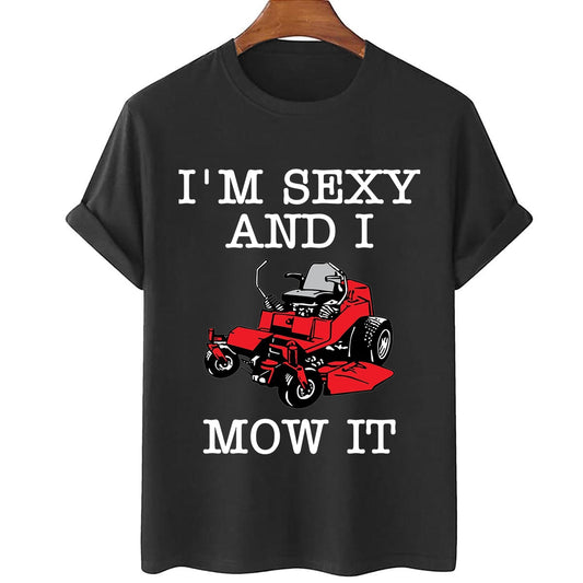 UNISEX YOU ARE MY SUNSHINE I'm sexy and I Mow It Funny Lawnmower Pun T-Shirt