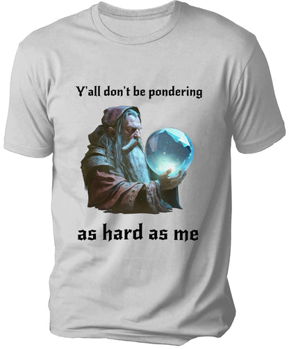 Y'all don't be pondering Men's T-shirt