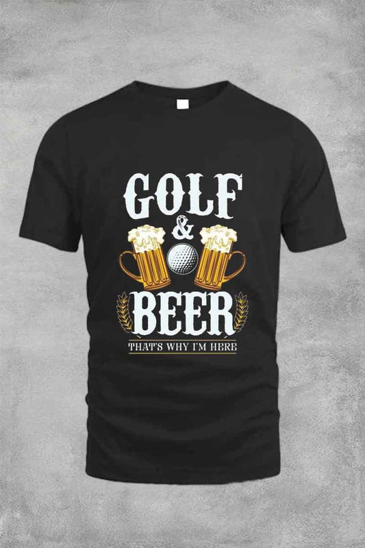 GOLF BEER THAT'S WHY I'M HERE TEE FOR MAN