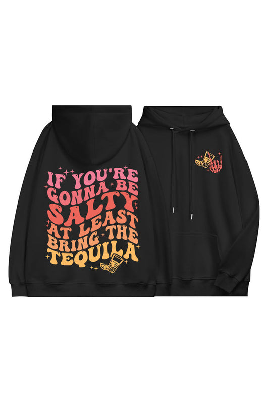 If You're Gonna Be Salty At Least Bring The Tequila Casual Hoodie
